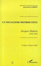 Couverture du livre « Le socialisme distributiste ; Jacques Duboin 1878-1976 » de Jean-Paul Lambert aux éditions L'harmattan