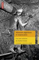 Couverture du livre « Mineurs algériens et marocains ; une autre mémoire du charbon lorrain » de Tamara Pascutto et Alexia Serre et Piero-Dominique Galloro aux éditions Autrement