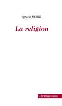 Couverture du livre « La Religion » de Ignacio Sierro aux éditions Societe Des Ecrivains