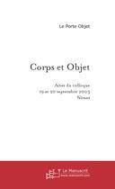 Couverture du livre « Corps et objet ; actes du colloque, 19 et 20 septembre 2003, Nîmes - France » de  aux éditions Le Manuscrit