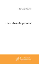 Couverture du livre « Le voleur de pensées » de Bernard Maurin aux éditions Le Manuscrit