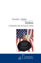 Couverture du livre « Dallas ; l'odyssée des Ewing du Texas » de Claude J. Bobin aux éditions Le Manuscrit