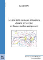 Couverture du livre « Les relations roumano-hongroises dans la perspective de la construction européenne » de Rene Bustan aux éditions Publibook