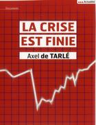 Couverture du livre « La crise est finie » de Axel De Tarle aux éditions Cherche Midi