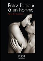 Couverture du livre « Faire l'amour à un homme » de Pierre Des Esseintes aux éditions First