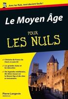 Couverture du livre « Le Moyen-Age pour les nuls » de Pierre Langevin aux éditions Pour Les Nuls