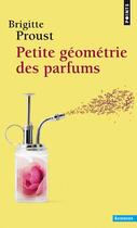 Couverture du livre « Petite géométrie des parfums » de Brigitte Proust aux éditions Points