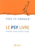 Couverture du livre « Le psy livre ; penser pour mieux vivre » de St-Arnaud Yves aux éditions Editions De L'homme
