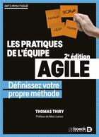 Couverture du livre « Les pratiques de l'équipe agile : définissez votre propre méthode (2e édition) » de Thomas Thiry aux éditions De Boeck Superieur