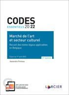 Couverture du livre « Codes essentiels : marché de l'art et secteur culturel : receuil des textes légaux applicables en Belgique ; à jour du 1er avril 2022 (édition 2022) » de Alexandre Pintiaux aux éditions Larcier