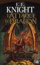 Couverture du livre « L'âge du feu Tome 4 : l'attaque du dragon » de E. E. Knight aux éditions Bragelonne