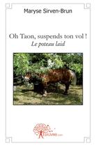 Couverture du livre « Oh taon, suspends ton vol ! le poteau laid » de Maryse Sirven-Brun aux éditions Edilivre