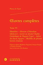 Couverture du livre « Oeuvres complètes t.6 : homélies ; histoire d'Herodian (dédicace) ; lettre au jésuite Charles ; généalogie de Hugues Capet ; advis du diacre Agapet ; modèles de phrases ; lettres d'amour » de Pontus De Tyard aux éditions Classiques Garnier