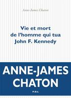 Couverture du livre « Vie et mort de l'homme qui tua John Kennedy » de Anne-James Chaton aux éditions P.o.l