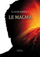 Couverture du livre « Le magma » de Claude Hoffalt aux éditions Editions Persée