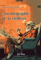 Couverture du livre « Autobiographie de la vieillesse » de Daniel V. Egloff aux éditions Persee