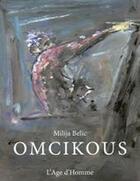 Couverture du livre « Omcikous » de Milija Belic aux éditions L'age D'homme