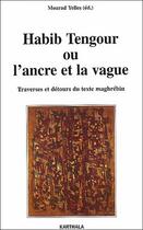 Couverture du livre « Habib Tengour ou l'ancre et la dérive ; traverses et détours du texte maghrébin » de Mourad Yelles aux éditions Karthala