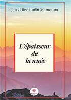 Couverture du livre « L'épaisseur de la nuée » de Jared Benjamin Mamouna aux éditions Le Lys Bleu