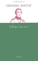 Couverture du livre « L'Etat, c'est toi ! » de Frédéric Bastiat aux éditions L'arche