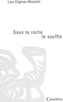 Couverture du livre « Sous la roche, le souffle » de Lisa Cligman Mizrachi aux éditions Caracteres