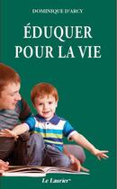 Couverture du livre « Éduquer pour la vie » de Dominique D' Arcy aux éditions Le Laurier