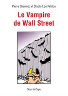 Couverture du livre « Le vampire de Wall Street » de Pierre Charmoz et Studio Lou Petitou aux éditions Sous La Cape
