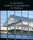 Couverture du livre « Le Patrimoine Moderne Et Contemporain De Wallonie De 1752-1958 » de Gaetane Warzee aux éditions Institut Du Patrimoine Wallon
