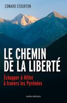 Couverture du livre « Le chemin de la liberté ; échapper à Hitler à travers les Pyrénées » de Edward Stourton aux éditions Ixelles Editions