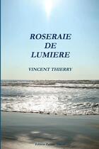 Couverture du livre « Roseraie de lumière » de Vincent Thierry aux éditions Lulu