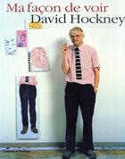 Couverture du livre « Ma façon de voir » de David Hockney aux éditions Thames And Hudson