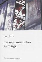 Couverture du livre « Les sept meurtrières du visage » de Luc Baba aux éditions Luce Wilquin