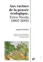 Couverture du livre « Aux racines de la pensée écologique, Erico Nicola (1907-2001) » de Auguste Bertholet aux éditions Episteme