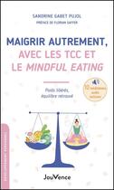 Couverture du livre « Maigrir autrement, avec les TCC et le mindful eating : poids libérés, équilibre retrouvé » de Sandrine Gabet-Pujol aux éditions Jouvence