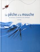 Couverture du livre « La pêche à la mouche ; les poissons, le matériel et les techniques » de John Bailey aux éditions Modus Vivendi