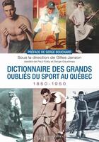 Couverture du livre « Dictionnaire des grands oubliés du sport au Québec, 1850-1950 » de Gilles Janson aux éditions Septentrion