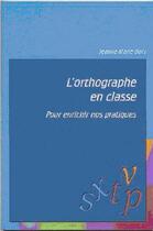 Couverture du livre « L'Orthographe En Classe ; Pour Enrichir Nos Pratiques » de Jeanne-Marie Bury aux éditions Adapt