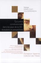 Couverture du livre « La justice constitutionnelle dans les pays de la CEI : évolutions et perspectives » de Natasa Danelciuc-Colodrovsc aux éditions Institut Universitaire Varenne