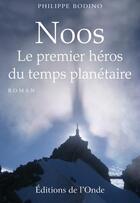 Couverture du livre « Noos ; le premier héros du temps planétaire » de Philippe Bodino aux éditions De L'onde