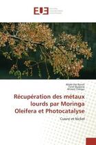 Couverture du livre « Recuperation des metaux lourds par Moringa Oleifera et Photocatalyse : Cuivre et Nickel » de Benali, , Abdel-Hai aux éditions Editions Universitaires Europeennes