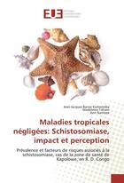 Couverture du livre « Maladies tropicales negligees: schistosomiase, impact et perception » de Banze Jean-Jacques aux éditions Editions Universitaires Europeennes