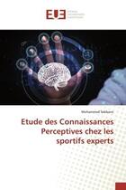 Couverture du livre « Etude des connaissances perceptives chez les sportifs experts » de Sebbane Mohammed aux éditions Editions Universitaires Europeennes