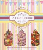 Couverture du livre « La confiserie ; petites douceurs d'antan ; plus de 40 recettes de friandises traditionnelles » de  aux éditions L'imprevu