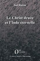 Couverture du livre « Le christ druze et l'Inde eternelle » de Jad Hatem aux éditions Orizons