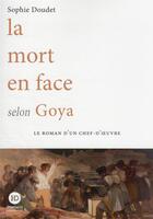 Couverture du livre « La mort en face selon Goya » de Sophie Doudet aux éditions Ateliers Henry Dougier