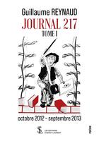 Couverture du livre « Journal 217 tome 1 - octobre 2012 septembre 2013 » de Reynaud Guillaume aux éditions Sydney Laurent
