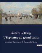 Couverture du livre « L'Espionne du grand Lama : Un roman d'aventures de Gustave Le Rouge » de Le Rouge aux éditions Culturea