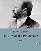 Couverture du livre « LE CHEVALIER DE MORNAC : Tome 1 » de Joseph Marmette aux éditions Culturea