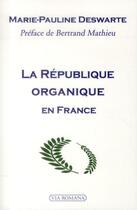 Couverture du livre « La République organique en France » de Marie-Pauline Deswarte aux éditions Via Romana