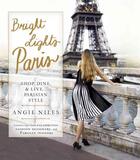 Couverture du livre « BRIGHT LIGHTS PARIS - HOW TO SHOP, DINE, AND LIVE PARISIAN STYLE » de Angie Niles aux éditions Random House Us